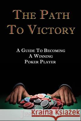 The Path To Victory: A Guide To Becoming A Winning Poker Player Roch, Jesse 9781517330446 Createspace - książka