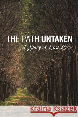 The Path Untaken: A Story of Lost Love Malik, Haris 9781491868102 Authorhouse - książka
