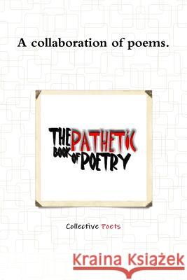 The Pathetic Book of Poetry Jody Pratt Collective Poets 9781304673527 Lulu.com - książka