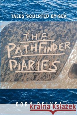 The Pathfinder Diaries: Tales Sculpted by the Sea Belyea, Cory 9781716893001 Lulu.com - książka