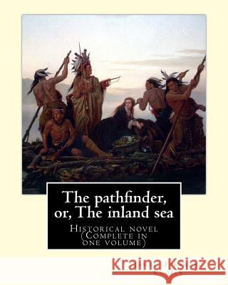 The pathfinder, or, The inland sea. By: James Fenimore Cooper: Historical novel (Complete in one volume) Cooper, James Fenimore 9781543000191 Createspace Independent Publishing Platform - książka