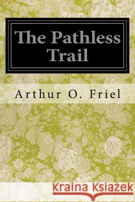 The Pathless Trail Arthur O. Friel 9781546575221 Createspace Independent Publishing Platform - książka