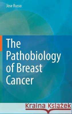 The Pathobiology of Breast Cancer Jose Russo 9783319408132 Springer - książka