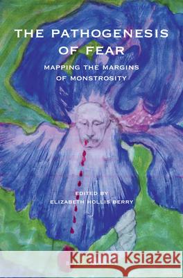 The Pathogenesis of Fear: Mapping the Margins of Monstrosity Elizabeth Ann Hollis Berry 9789004367340 Brill/Rodopi - książka