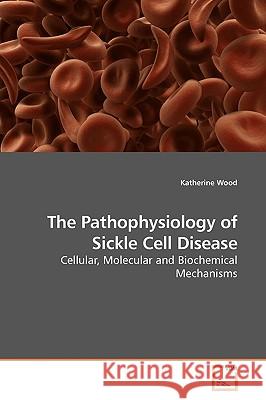 The Pathophysiology of Sickle Cell Disease Katherine Wood 9783639180411 VDM Verlag - książka