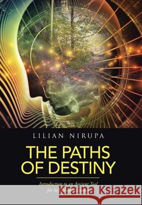 The Paths of Destiny: Introduction to an Ancient Tool for Self-Understanding Lilian Nirupa 9781665537827 Authorhouse - książka