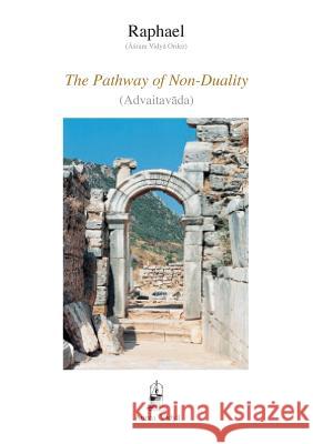 The Pathway of Non-Duality: Advaitavada (Āśram Vidyā Order) Raphael 9781931406215 Aurea Vidya - książka