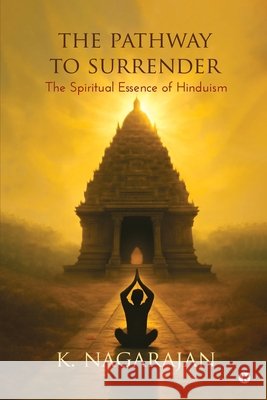 The Pathway to Surrender: The Spiritual Essence of Hinduism K Nagarajan 9798898263119 Notion Press - książka