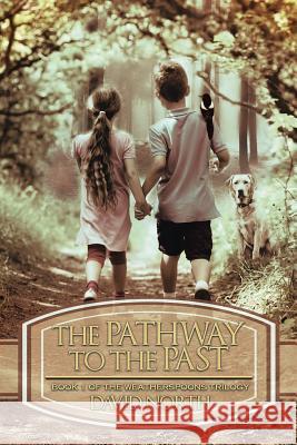 The Pathway to the Past: Book 1 of the Weatherspoons Trilogy David North 9781503505360 Xlibris Corporation - książka