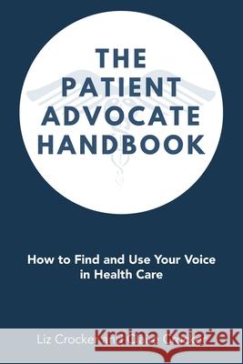 The Patient Advocate Handbook: How to Find and Use Your Voice in Health Care Liz Crocker, Claire Crocker 9781504318693 Balboa Press Au - książka