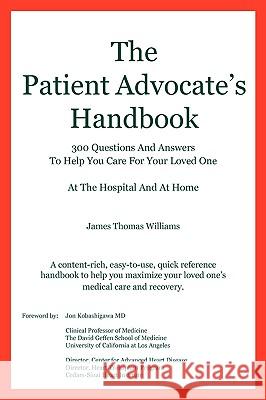 The Patient Advocate's Handbook 300 Questions and Answers to Help You Care for Your Loved One at the Hospital and at Home James Thomas Williams 9780984282500 Panglossian Press - książka