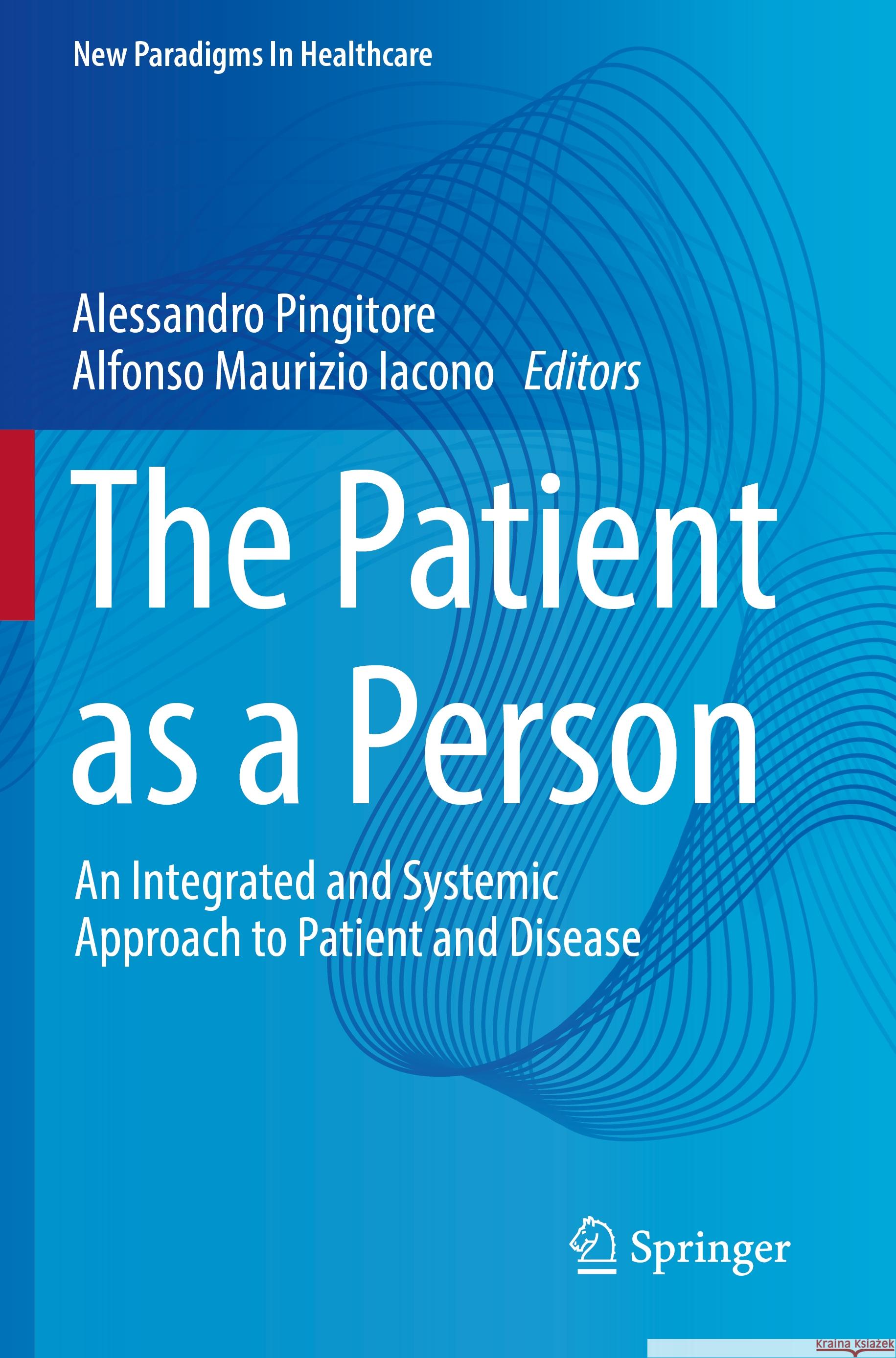 The Patient as a Person: An Integrated and Systemic Approach to Patient and Disease Alessandro Pingitore Alfonso Maurizio Iacono 9783031238543 Springer - książka