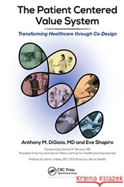 The Patient Centered Value System: Transforming Healthcare Through Co-Design Anthony M. Digioia Eve Shapiro 9780367735838 Productivity Press - książka