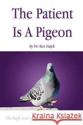 The Patient is a Pigeon Ken Hajek 9781312138261 Lulu.com - książka