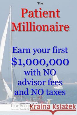 The Patient Millionaire: Earn your first $1,000,000 with NO advisor fees and NO taxes Steeple Mba, Law 9781479341351 Createspace - książka