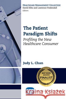 The Patient Paradigm Shifts: Profiling the New Healthcare Consumer Judy L. Chan 9781631574092 Business Expert Press - książka