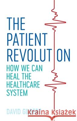 The Patient Revolution: How We Can Heal the Healthcare System David Gilbert 9781785925382 Jessica Kingsley Publishers - książka