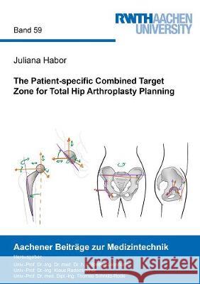 The Patient-specific Combined Target Zone for Total Hip Arthroplasty Planning Juliana Habor 9783844075991 Shaker Verlag GmbH, Germany - książka