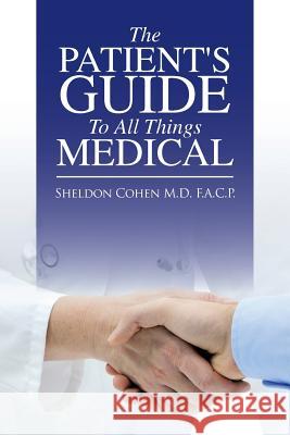 The Patient's Guide to All Things Medical Sheldon Cohe 9781504908368 Authorhouse - książka