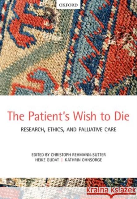 The Patient's Wish to Die: Research, Ethics, and Palliative Care Christoph Rehmann Sutter 9780198713982 OXFORD UNIVERSITY PRESS ACADEM - książka