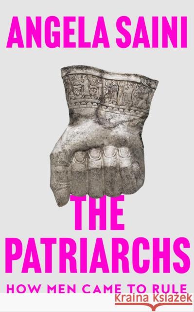 The Patriarchs: How Men Came to Rule Angela Saini 9780008418113 HarperCollins Publishers - książka