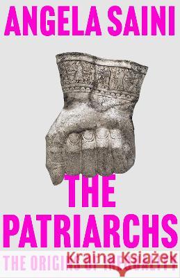 The Patriarchs: The Origins of Inequality Angela Saini 9780807014547 Beacon Press - książka