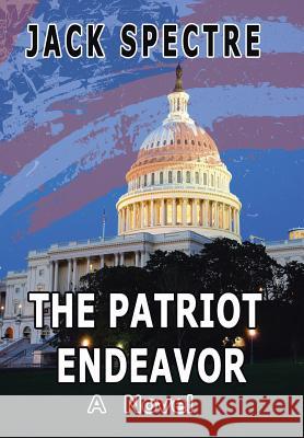 The Patriot Endeavor Jack Spectre 9781524510794 Xlibris - książka