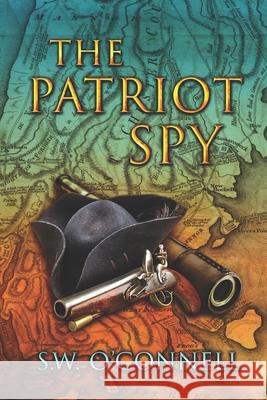 The Patriot Spy S. W. O'Connell 9781737663621 Legatum Books - książka