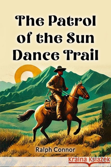 The Patrol of the Sun Dance Trail Ralph Connor 9789365781359 Double 9 Books - książka