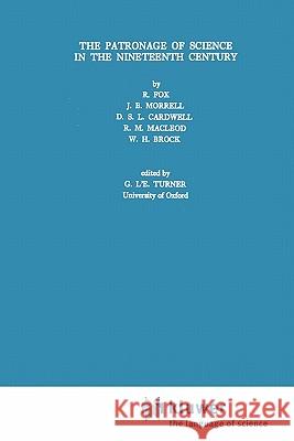 The Patronage of Science in the Nineteenth Century Robert Fox J. B. Morrell D. S. L. Cardwell 9789048184682 Not Avail - książka