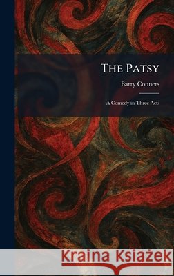 The Patsy: A Comedy in Three Acts Conners, Barry 9781026031711 Tradd Street Press - książka