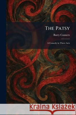 The Patsy: A Comedy in Three Acts Conners, Barry 9781026033814 Tradd Street Press - książka