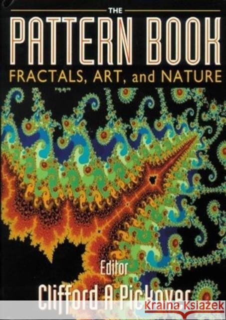 The Pattern Book: Fractals, Art and Nature Pickover, Clifford A. 9789810214265 World Scientific Publishing Company - książka