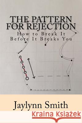 The Pattern for Rejection: How to Break it Before it Breaks You Jaylynn Smith Jaylynn Smith 9781544789446 Createspace Independent Publishing Platform - książka