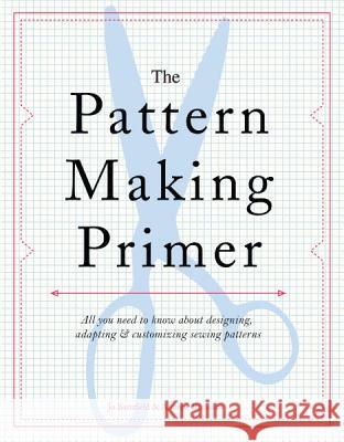 The Pattern Making Primer: All You Need to Know about Designing, Adapting, and Customizing Sewing Patterns Jo Barnfield Andrew Richards 9781438000831 Barron's Educational Series - książka