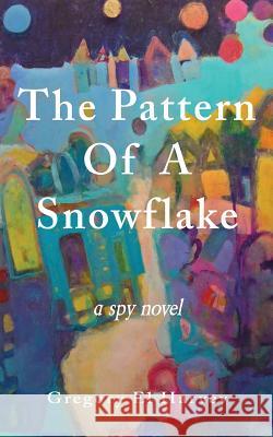 The Pattern Of A Snowflake Harvey, Gregory El 9781502398642 Createspace - książka