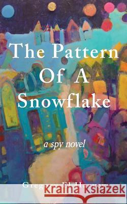 The Pattern of a Snowflake Gregory El Harvey 9781732669222 Gregory El Harvey - książka