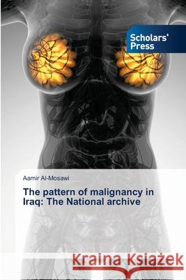 The pattern of malignancy in Iraq: The National archive Aamir Al-Mosawi 9786138952589 Scholars' Press - książka