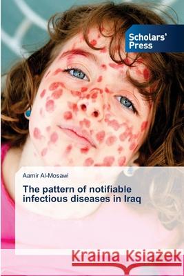 The pattern of notifiable infectious diseases in Iraq Aamir Al-Mosawi 9786138958208 Scholars' Press - książka
