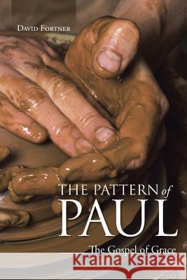 The Pattern of Paul: The Gospel of Grace Fortner, David 9781490857657 WestBow Press - książka