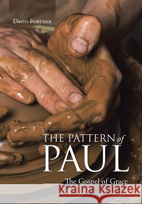 The Pattern of Paul: The Gospel of Grace Fortner, David 9781490857671 WestBow Press - książka