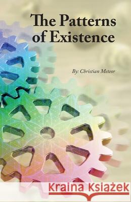 The Patterns of Existence Christian Meteor 9781736966303 Christian Meteor - książka