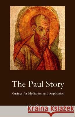 The Paul Story: Musings for Meditation and Application John Sawyer 9781949888515 Parson's Porch - książka