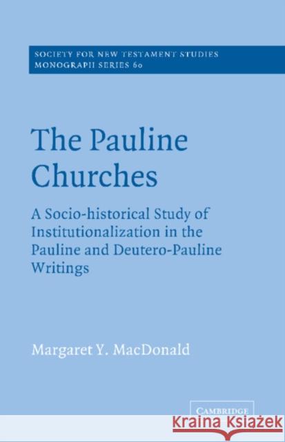 The Pauline Churches: A Socio-Historical Study of Institutionalization in the Pauline and Deutrero-Pauline Writings MacDonald, Margaret Y. 9780521616058 Cambridge University Press - książka