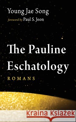 The Pauline Eschatology Song, Young Jae, Jeon, Paul S. 9798385279081 Wipf & Stock Publishers - książka