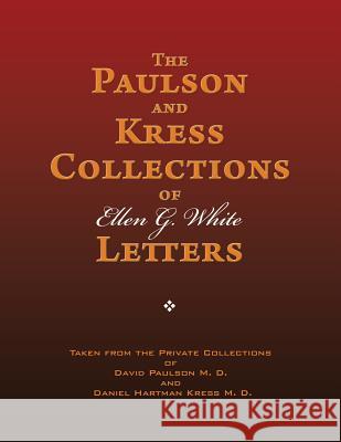 The Paulson and Kress Collections of Ellen G. White Letters Ellen G. White 9781495389832 Createspace - książka