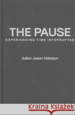 The Pause: Experiencing the Covid-19 Pandemic Julian Jason Haladyn 9780228020806 McGill-Queen's University Press - książka