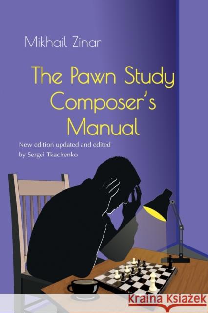 The Pawn Study Composer\'s Manual Mikhail Zinar Sergei Tkachenko 9785604784815 Limited Liability Company Elk and Ruby Publis - książka