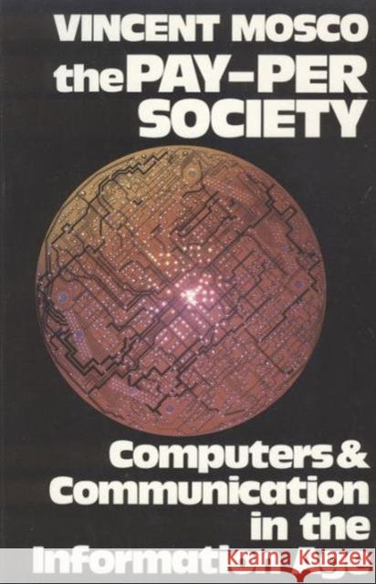 The Pay-Per Society : Computers & Communication in the Information Age  9780920059760 Garamond Press - książka