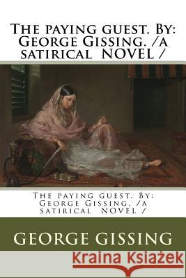 The paying guest. By: George Gissing. /a satirical NOVEL / Gissing, George 9781975954000 Createspace Independent Publishing Platform - książka